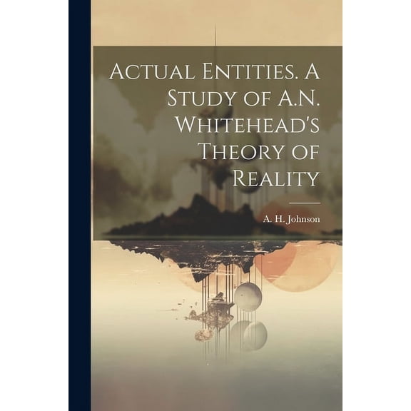 Actual Entities. A Study of A.N. Whitehead's Theory of Reality (Paperback)