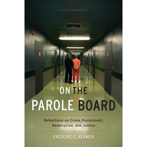 On the Parole Board: Reflections on Crime, Punishment, Redemption, and Justice, (Paperback)