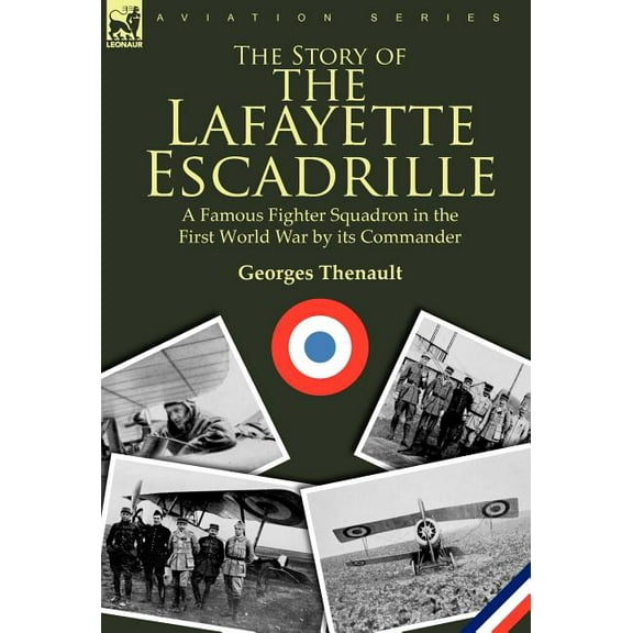 The Story of the Lafayette Escadrille: a Famous Fighter Squadron in the First World War by its Commander, (Hardcover)