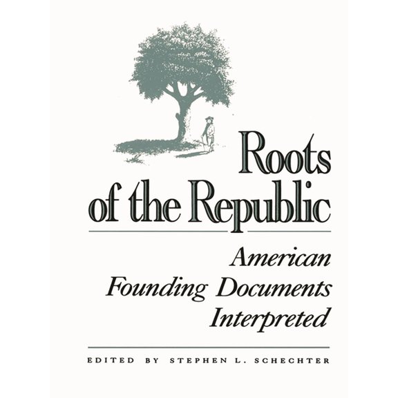 Roots of the Republic: American Founding Documents Interpreted, (Paperback)