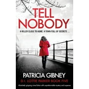 Tell Nobody: Absolutely gripping crime fiction with unputdownable mystery and suspense -- Patricia Gibney