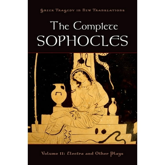 Greek Tragedy in New Translations The Complete Sophocles, Volume II: Electra and Other Plays, (Paperback)