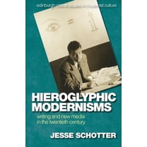 Edinburgh Critical Studies in Modernist  Hieroglyphic Modernisms: Writing and New Media in the Twentieth Century, (Hardcover)