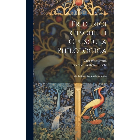 Friderici Ritschelii Opuscula Philologica: Ad Litteras Latinas Spectantia (Hardcover)