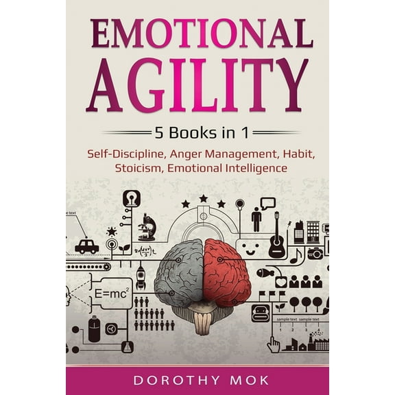 Emotional Agility: 5 Books in 1 - Self-Discipline, Anger Management, Habit, Stoicism, Emotional Intelligence: 5 Books in, (Paperback)