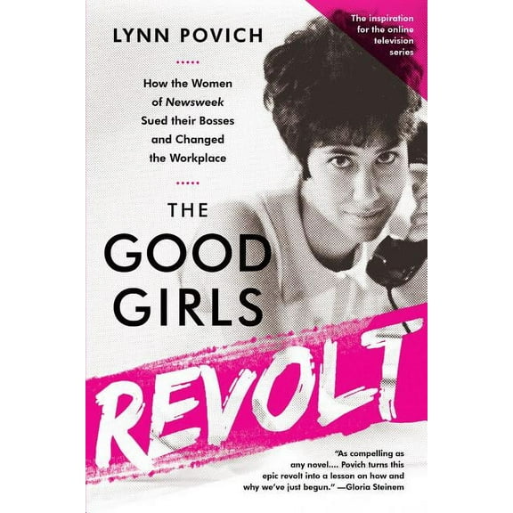 The Good Girls Revolt: How the Women of Newsweek Sued Their Bosses and Changed the Workplace, (Paperback)