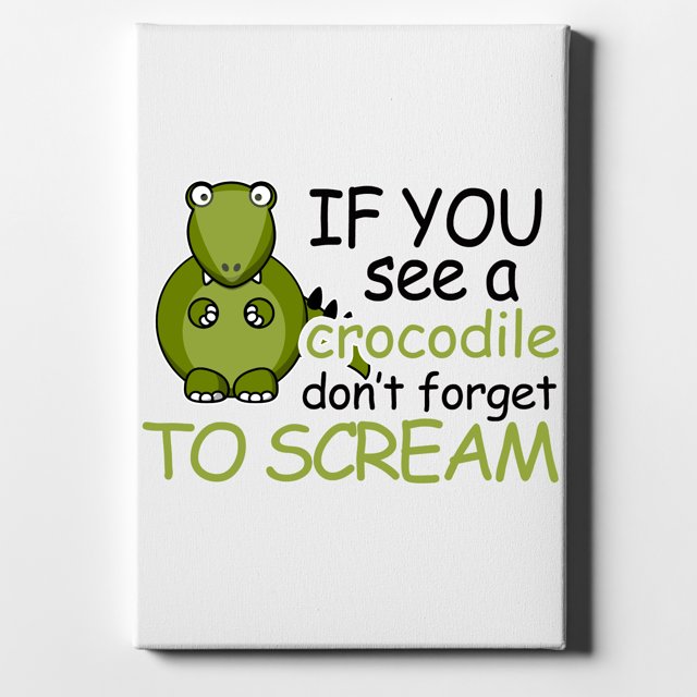 If You See A Crocodile, Don't Forget to Scream - 8" x 10" - Decorative Canvas Wall Art - White Edge - 5/8" Gallery Wrapped