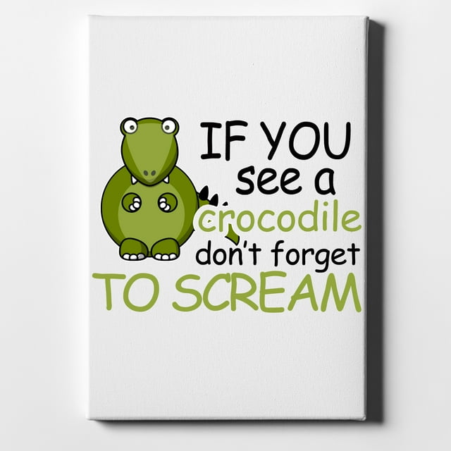 If You See A Crocodile, Don't Forget to Scream - 8" x 10" - Decorative Canvas Wall Art - White Edge - 5/8" Gallery Wrapped