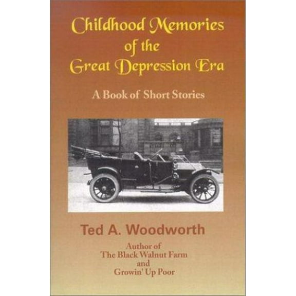 Childhood Memories Of The Great Depression : Stories As Seen Through The Eyes Of A Nine-year Old Boy In The Year 1931