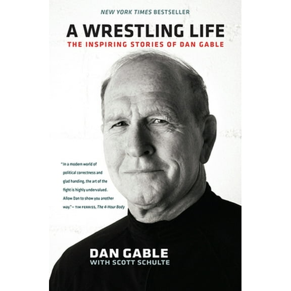 Pre-Owned A Wrestling Life: The Inspiring Stories of Dan Gable (Paperback) 1609383265 9781609383268