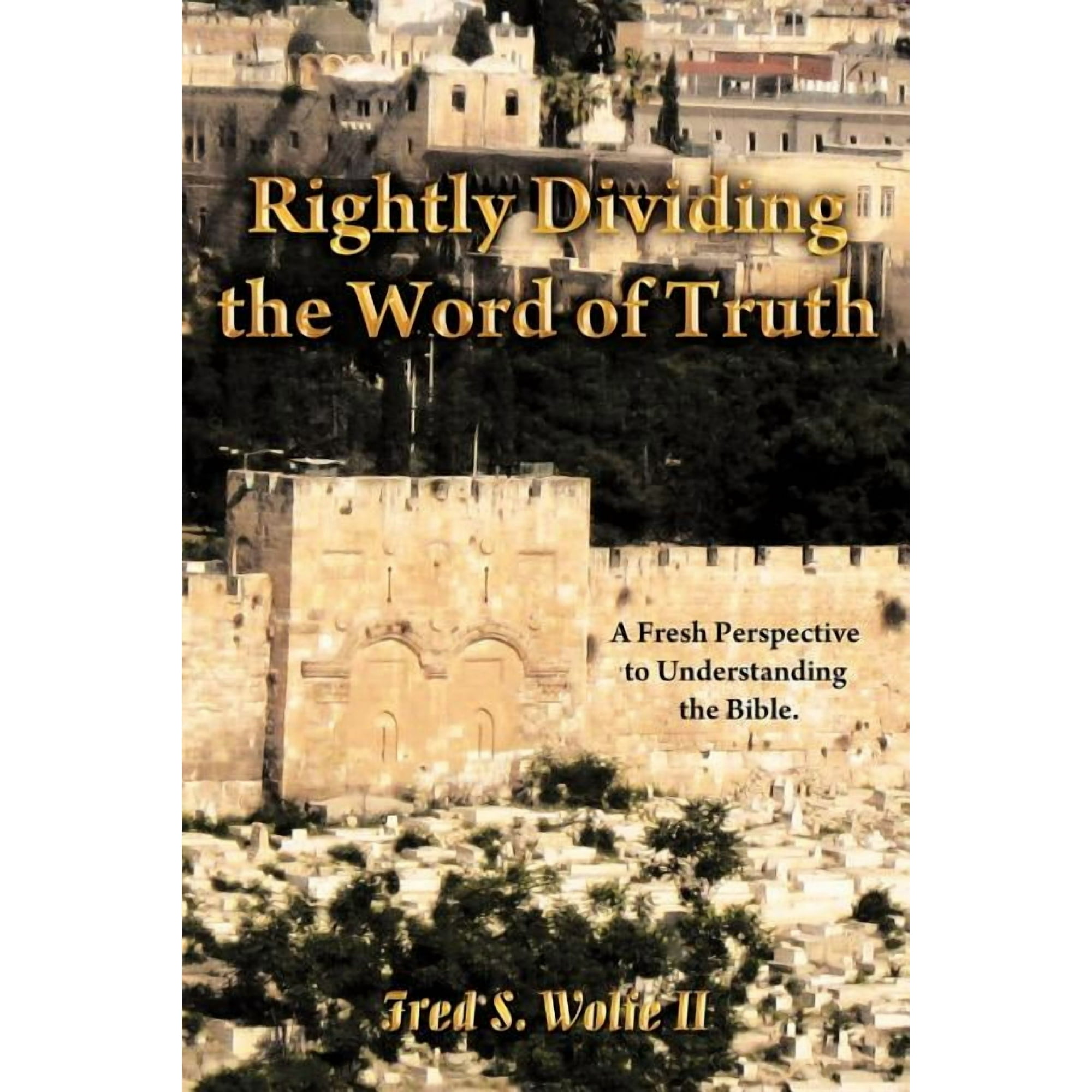 Rightly Dividing the Word of Truth: A Fresh Perspective to Understanding the Bible. (Paperback)