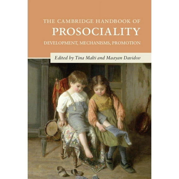 Cambridge Handbooks in Psychology The Cambridge Handbook of Prosociality: Development, Mechanisms, Promotion, (Hardcover)
