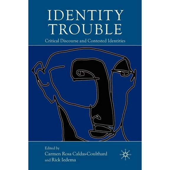 Identity Trouble: Critical Discourse and Contested Identities, (Paperback)