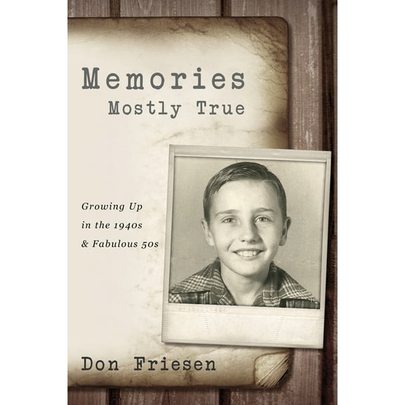 Memories Mostly True: Growing Up in the 1940s & Fabulous 50s, (Paperback)