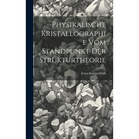 Physikalische Kristallographie Vom Standpunkt Der Strukturtheorie (Hardcover)
