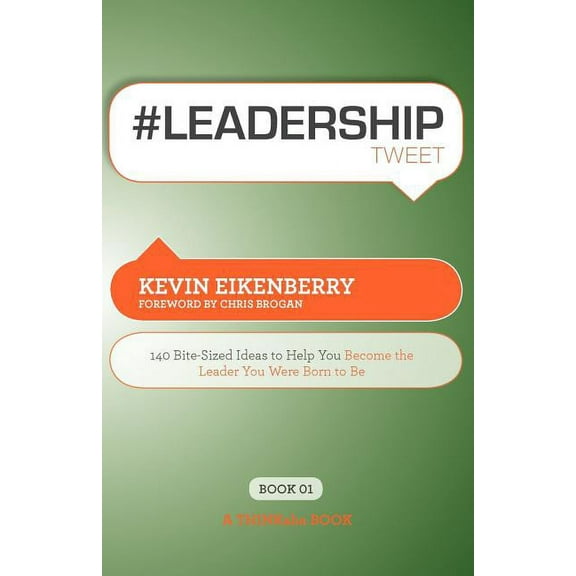 #Leadershiptweet Book01: 140 Bite-Sized Ideas to Help You Become the Leader You Were Born to Be (Paperback) by Kevin Eikenberry, Rajesh Setty