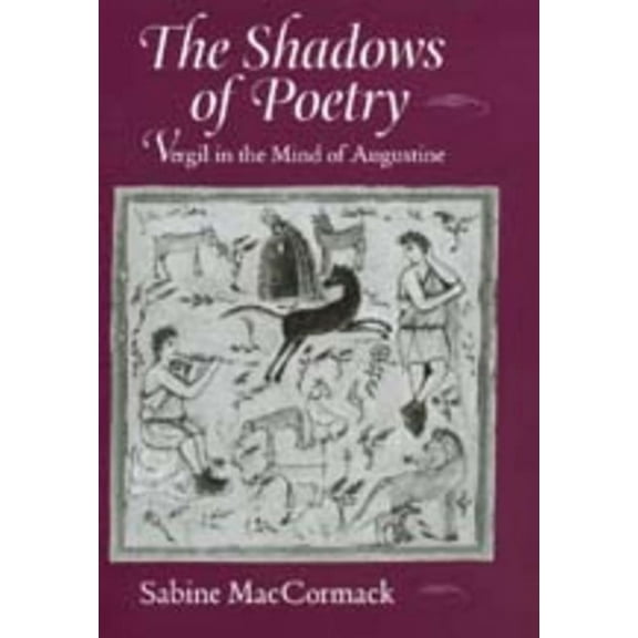 Transformation of the Classical Heritage: The Shadows of Poetry : Vergil in the Mind of Augustine (Series #26) (Edition 1) (Hardcover)