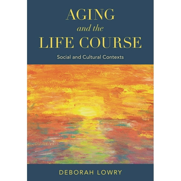 Aging and the Life Course: Social and Cultural Contexts, (Hardcover)