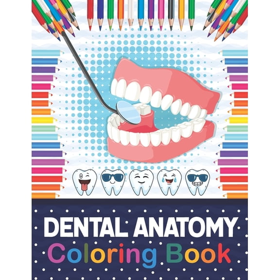 Dental Anatomy Coloring Book: Fun and Easy Kids & Adult Coloring Book for Dental Assistants, Dental Students, Dental, (Paperback)