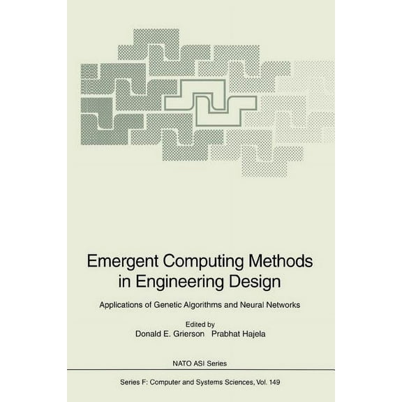 NATO Asi Subseries F: Emergent Computing Methods in Engineering Design: Applications of Genetic Algorithms and Neural Networks, Book 149, (Paperback)