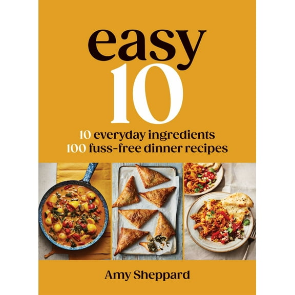 Easy 10: 10 Everyday Ingredients, 100 Fuss-Free Dinner Recipes (Hardcover)