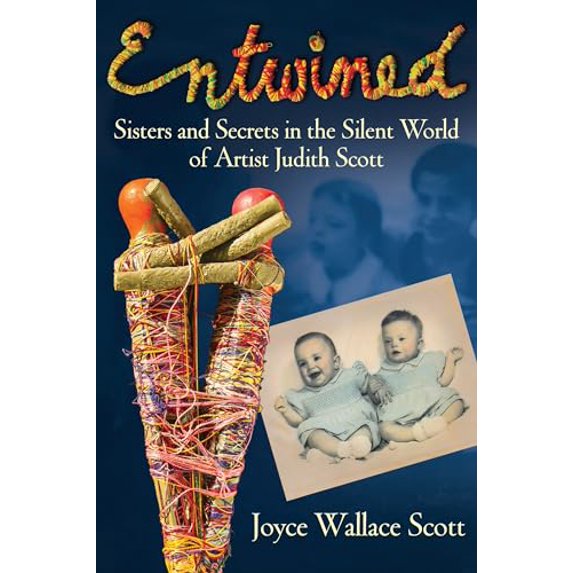 Pre-Owned Entwined: Sisters and Secrets in the Silent World of Artist Judith Scott (Hardcover) 0807051403 9780807051405