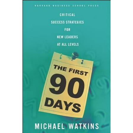 The First 90 Days: Critical Success Strategies for New Leaders at All Levels