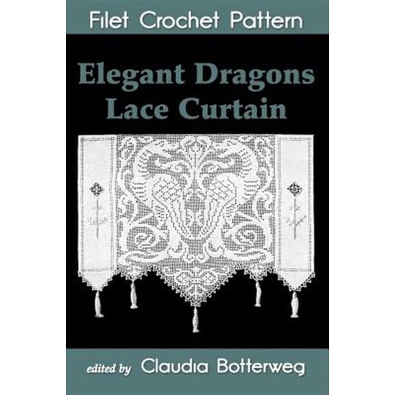Pre-Owned Elegant Dragons Lace Curtain Filet Crochet Pattern : Complete Instructions and Chart
