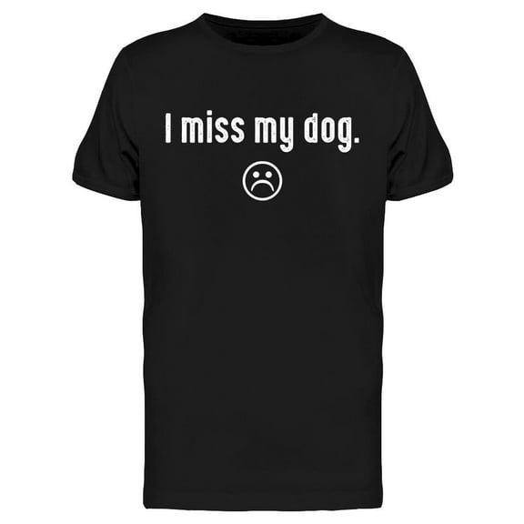 I Miss My Dog Sad Reaction Men's T-shirt
