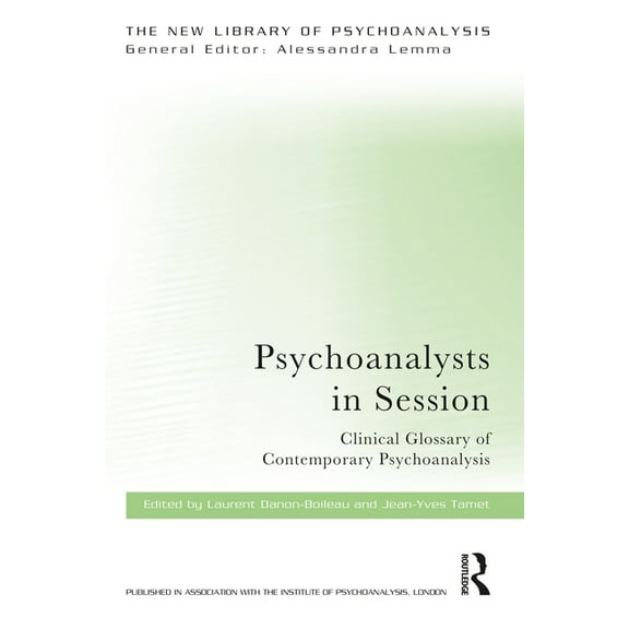 New Library of Psychoanalysis Psychoanalysts in Session: Clinical Glossary of Contemporary Psychoanalysis, (Paperback)