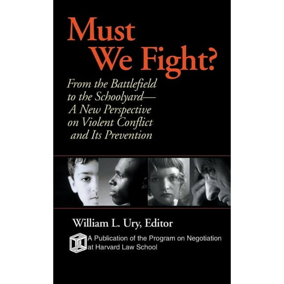 Must We Fight?: From the Battlefield to the Schoolyard-A New Perspective on Violent Conflict and Its Prevention, (Paperback)