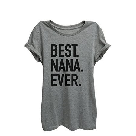 Best Nana Ever Relaxed T-Shirt Tee - Women - Deep Heather Grey -