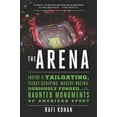 thumbnail image 1 of Pre-Owned The Arena: Inside the Tailgating, Ticket-Scalping, Mascot-Racing, Dubiously Funded, and Possibly Haunted Monuments of American Sport (Hardcover) 163149127X 9781631491276, 1 of 1