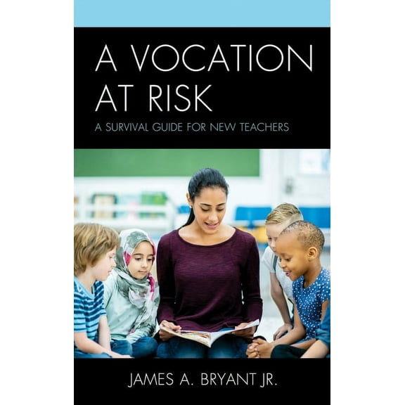 A Vocation at Risk : A Survival Guide for New Teachers (Hardcover)