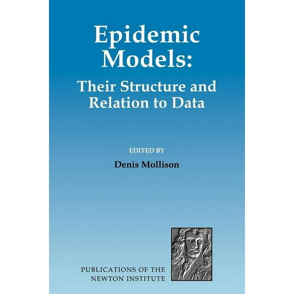 Publications of the Newton Institute Epidemic Models: Their Structure and Relation to Data, Book 5, (Paperback)