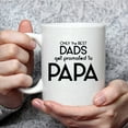 thumbnail image 6 of Funny Only The Best Dads Get Promoted To Papa Coffee Mug Tea Cups for Dad, Husband, Grandpa or in-Law, Brirthday Christmas Gift for Him Novelty Ceramic Mug 11 Oz. White, 6 of 6