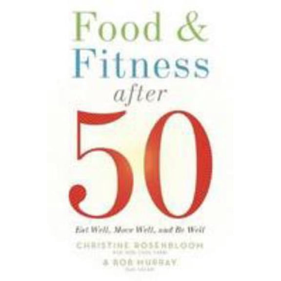 Pre-Owned Food and Fitness After 50: Eat Well, Move Well, Be Well (Paperback) 0880919566 9780880919562