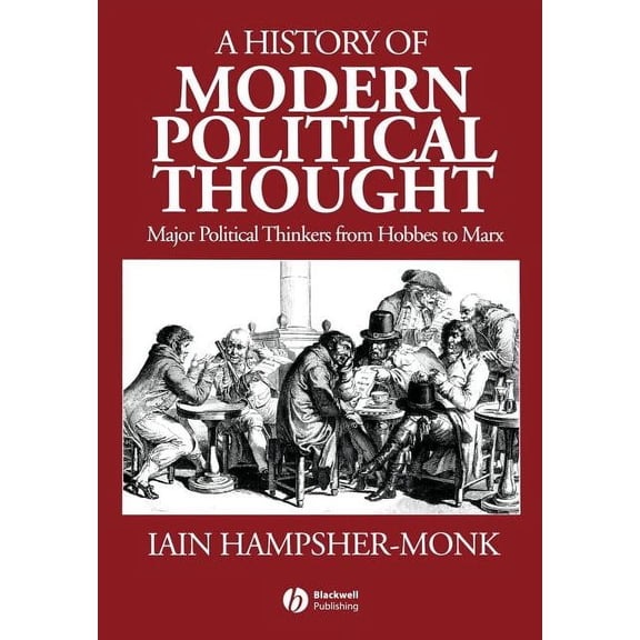 Major Political Thinkers from Hobbes to  A History of Modern Political Thought: Major Political Thinkers from Hobbes to Marx, (Paperback)