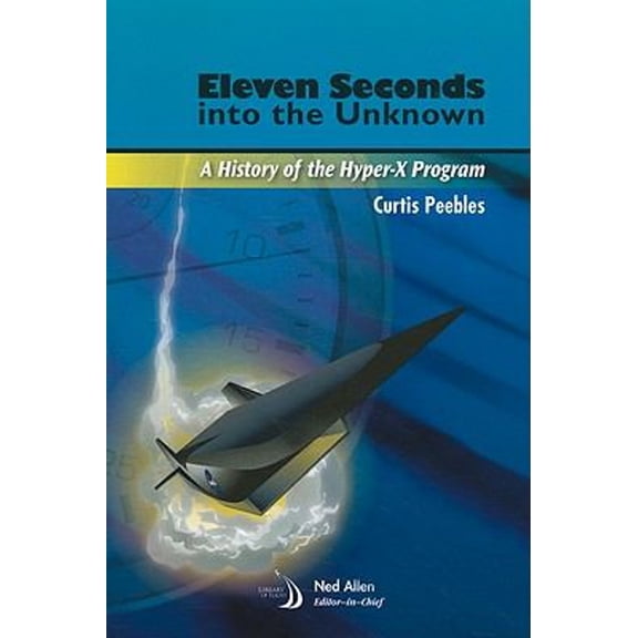 Pre-Owned Eleven Seconds Into the Unknown: A History of the Hyper-X Program (Paperback) 1600867766 9781600867767