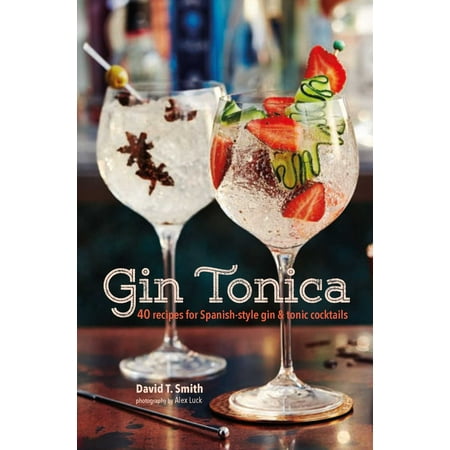 Gin Tonica : 40 recipes for Spanish-style gin and tonic (Best Gin Cocktail Recipes)