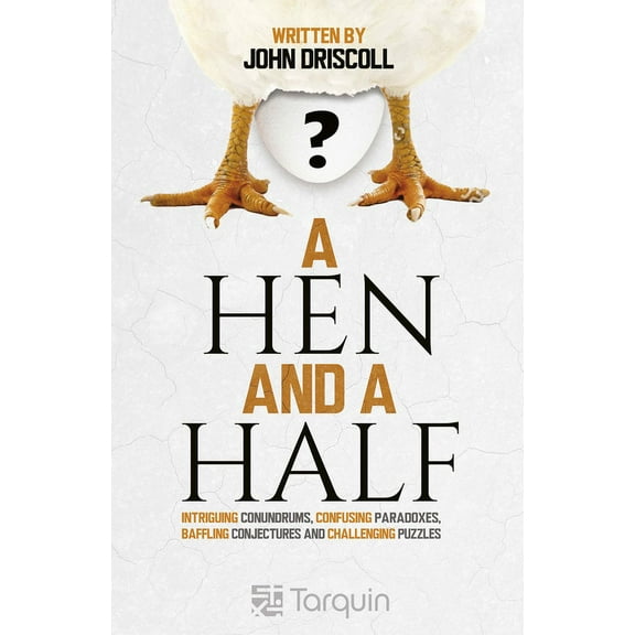 A Hen and a Half: Intriguing Conundrums, Confusing Paradoxes, Baffling Conjectures and Challenging Puzzles, (Paperback)