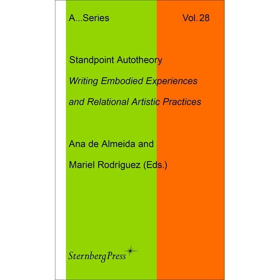 Sternberg Press / Publication the Academ Standpoint Autotheory: Writing Embodied Experiences and Relational Artistic Practice, (Paperback)