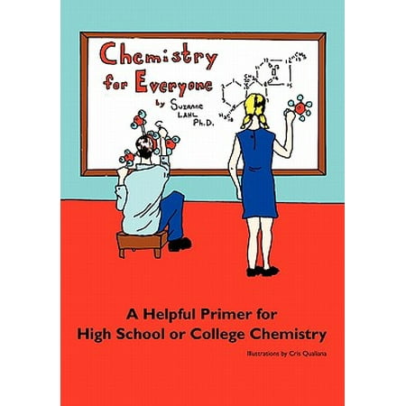 Chemistry for Everyone : A Helpful Primer for High School or College