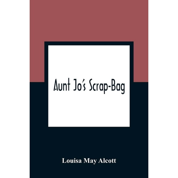 Aunt Jo'S Scrap-Bag, (Paperback)