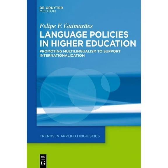 Trends in Applied Linguistics [Tal] Language Policies in Higher Education: Promoting Multilingualism to Support Internationalization, Book 35, (Hardcover)