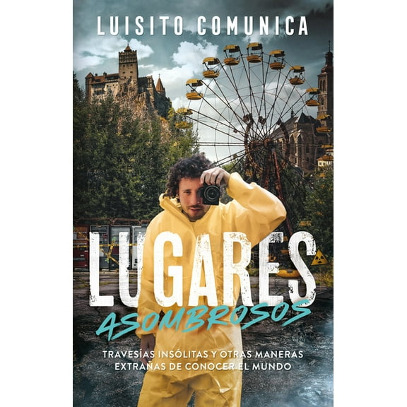 Lugares Asombrosos: Travesías Insólitas Y Otras Maneras Extrañas de Conocer Al Mundo / Amazing Places: Unusual Journeys and Other Strange Ways of Getting& (Paperback)