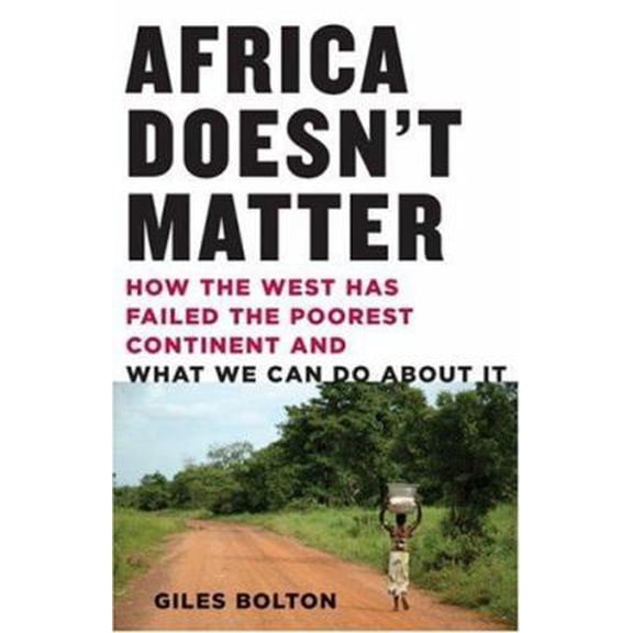 Pre-Owned Africa Doesn't Matter: How the West Has Failed the Poorest Continent and What We Can Do About It (Paperback) 1559708786 9781559708784