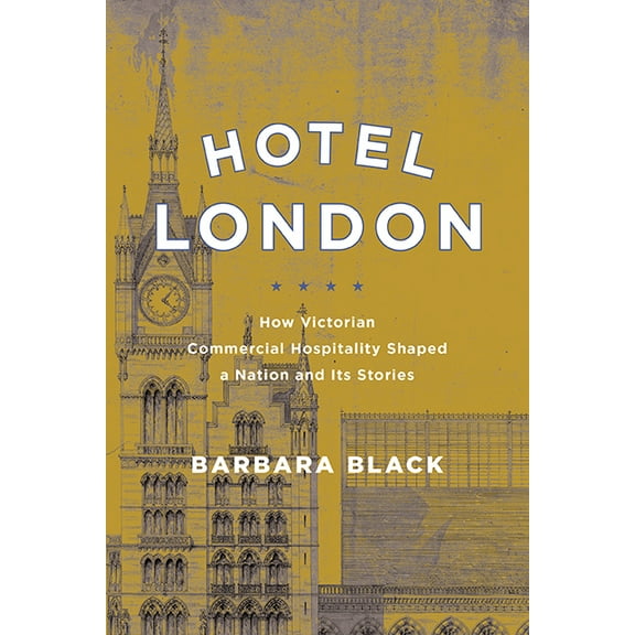 Hotel London: How Victorian Commercial Hospitality Shaped a Nation and Its Stories, (Hardcover)