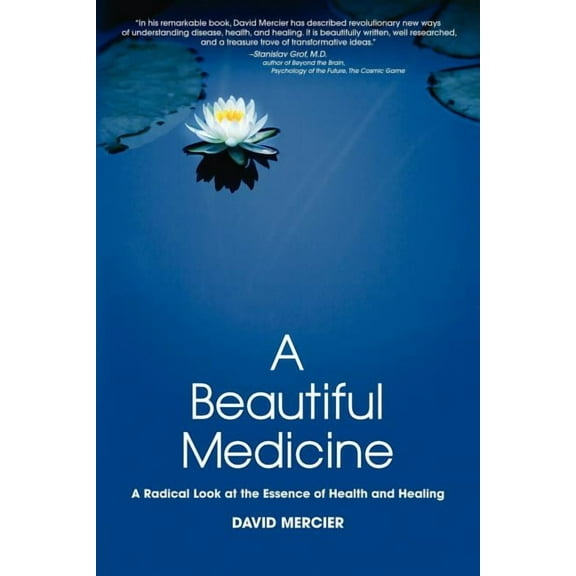 A Beautiful Medicine - A Radical Look at the Essence of Health and Healing