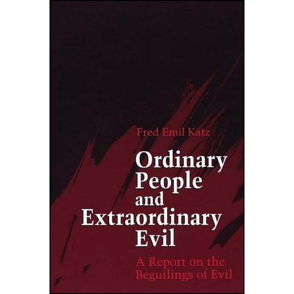 Ordinary People and Extraordinary Evil: A Report on the Beguilings of Evil, (Paperback)